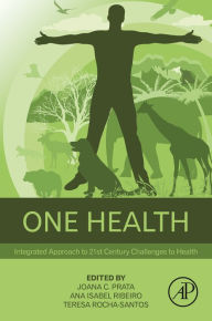 Title: One Health: Integrated Approach to 21st Century Challenges to Health, Author: Joana C. Prata