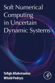 Title: Soft Numerical Computing in Uncertain Dynamic Systems, Author: Tofigh Allahviranloo PhD