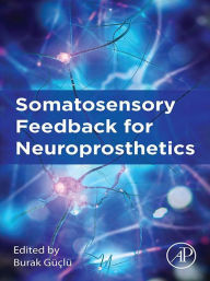 Title: Somatosensory Feedback for Neuroprosthetics, Author: Burak Guclu