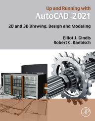 Title: Up and Running with AutoCAD 2021: 2D and 3D Drawing, Design and Modeling, Author: Elliot J. Gindis