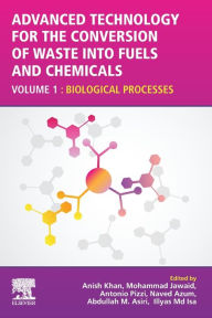 Title: Advanced Technology for the Conversion of Waste into Fuels and Chemicals: Volume 1: Biological Processes, Author: Anish Khan