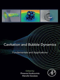 Title: Cavitation and Bubble Dynamics: Fundamentals and Applications, Author: Phoevos Koukouvinis
