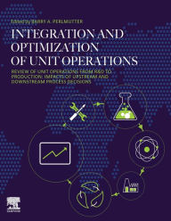 Title: Integration and Optimization of Unit Operations: Review of Unit Operations from R&D to Production: Impacts of Upstream and Downstream Process Decisions, Author: Barry A. Perlmutter