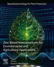 Title: Zinc-Based Nanostructures for Environmental and Agricultural Applications, Author: Kamel A. Abd-Elsalam