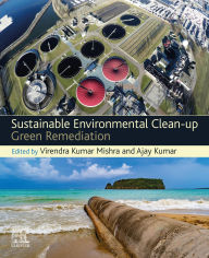 Title: Sustainable Environmental Clean-up: Green Remediation, Author: Virendra Kumar Mishra