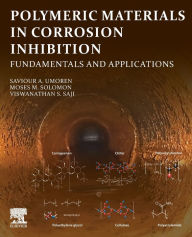 Title: Polymeric Materials in Corrosion Inhibition: Fundamentals and Applications, Author: Saviour A. Umoren