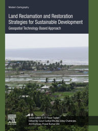 Title: Land Reclamation and Restoration Strategies for Sustainable Development: Geospatial Technology Based Approach, Author: Gouri Sankar Bhunia