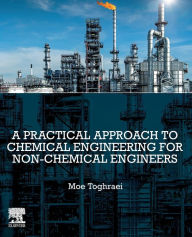 Title: A Practical Approach to Chemical Engineering for Non-Chemical Engineers, Author: Moe Toghraei