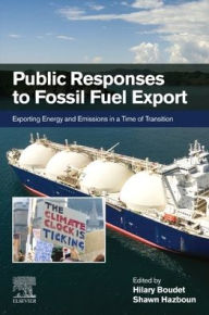 Title: Public Responses to Fossil Fuel Export: Exporting Energy and Emissions in a Time of Transition, Author: Hilary Boudet