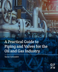 Title: A Practical Guide to Piping and Valves for the Oil and Gas Industry, Author: Karan Sotoodeh