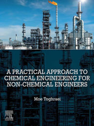 Title: A Practical Approach to Chemical Engineering for Non-Chemical Engineers, Author: Moe Toghraei