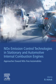 Title: NOx Emission Control Technologies in Stationary and Automotive Internal Combustion Engines: Approaches Toward NOx Free Automobiles, Author: B. Ashok PhD
