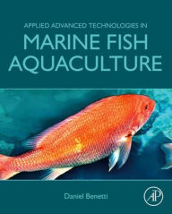 Title: Applied Advanced Technologies in Marine Fish Aquaculture, Author: Daniel Benetti
