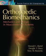 Title: Orthopaedic Biomechanics: Mechanics and Design in Musculoskeletal Systems / Edition 1, Author: Donald Bartel