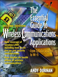 The Essential Guide to Wireless Communications Applications / Edition 2