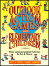 Outdoor Action Games for Elementary Children: Active Games and Academic Activities for Fun and Fitness