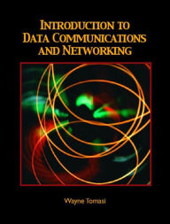 Title: Introduction to Data Communications and Networking / Edition 1, Author: Wayne Tomasi