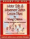 Ready-to-Use Motor Skills and Movement Station Lesson Plans for Young Children: Teaching, Remediation and Assessment