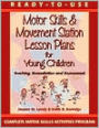 Ready-to-Use Motor Skills and Movement Station Lesson Plans for Young Children: Teaching, Remediation and Assessment