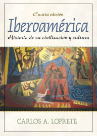 Title: Iberoamerica: Historia de su civilizacion y cultura / Edition 4, Author: Carlos Loprete