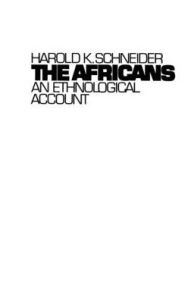 Title: Africans, The: An Ethnological Account / Edition 1, Author: Harold Schneider