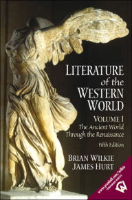 Title: Literature of the Western World, Volume I: The Ancient World Through the Renaissance / Edition 5, Author: Brian Wilkie