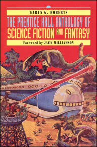 Title: The Prentice Hall Anthology of Science Fiction and Fantasy / Edition 1, Author: Garyn G. Roberts Ph.D.