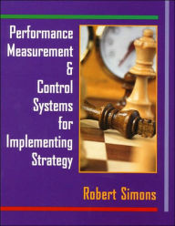 Title: Performance Measurement and Control Systems for Implementing Strategy / Edition 1, Author: Robert Simons