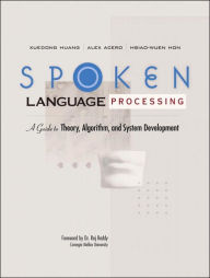 Spoken Language Processing: A Guide to Theory, Algorithm and System Development / Edition 1