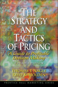 The Strategy and Tactics of Pricing: A Guide to Profitable Decision Making / Edition 3