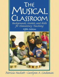 The Musical Classroom: Backgrounds, Models and Skills for Elementary Teaching / Edition 5