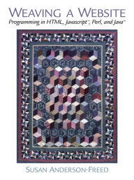 Weaving a Website: Programming in HTML, Java Script, Perl and Java / Edition 1
