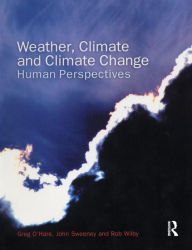 Title: Weather, Climate and Climate Change: Human Perspectives / Edition 1, Author: Greg O'Hare