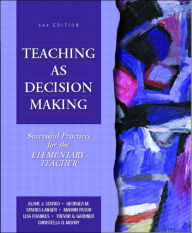 Title: Teaching as Decision Making: Successful Practices for the Elementary Teacher / Edition 1, Author: Alane J. Starko