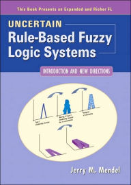 Title: Uncertain Rule-Based Fuzzy Logic Systems: Introduction and New Directions / Edition 1, Author: Jerry M. Mendel