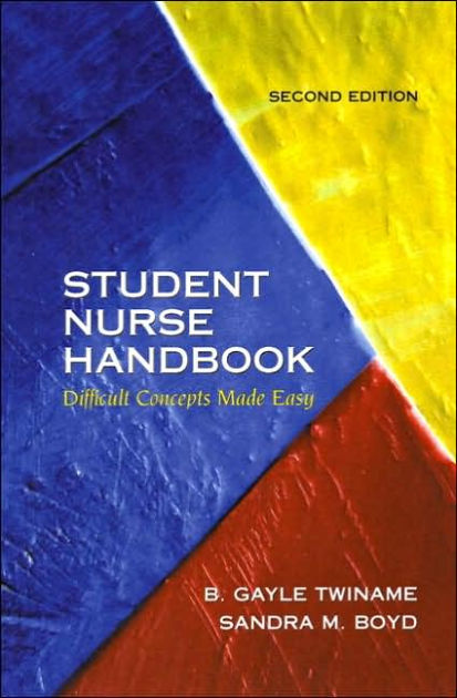 Student Nurse Handbook: Difficult Concepts Made Easy / Edition 2 By B ...