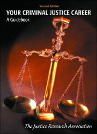 Title: Your Criminal Justice Career: A Guidebook / Edition 2, Author: The Justice Research Association