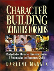 Character Building Activities for Kids: Ready-to-Use Character Educational Lessons & Activities for the Elementary Grades