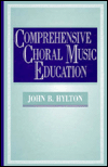 Title: Comprehensive Choral Music Education / Edition 1, Author: John B. Hylton