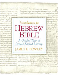 Title: Introduction to the Hebrew Bible: A Guided Tour of Israel's Sacred Library / Edition 1, Author: James E. Bowley Ph.D.