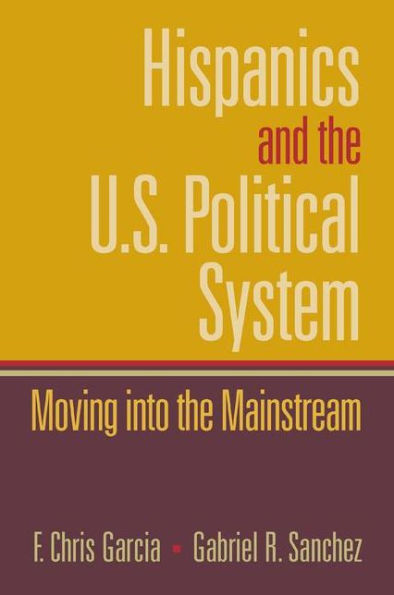 Hispanics and the U.S. Political System: Moving Into the Mainstream / Edition 1