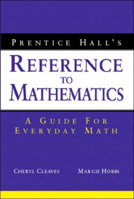 Prentice Hall's Reference to Mathematics: A Guide for Everyday Math / Edition 1