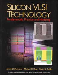 Title: Silicon VLSI Technology: Fundamentals, Practice, and Modeling / Edition 1, Author: James D. Plummer