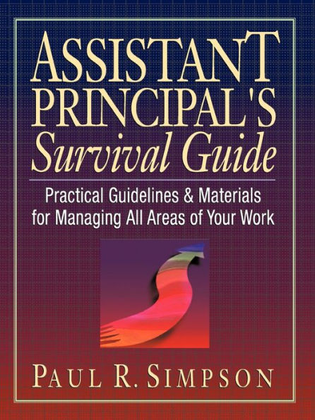 Assistant Principal's Survival Guide: Practical Guidelines and Materials for Managing All Areas of Your Work