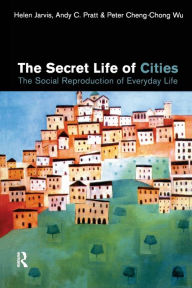 Title: The Secret Life of Cities: Social reproduction of everyday life, Author: Helen Jarvis