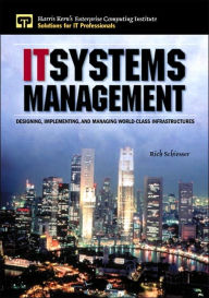 IT Systems Management: Designing, Implementing, and Managing World-Class Infrastructures (Harris Kern Enterprise Computing Institute Series) / Edition 1
