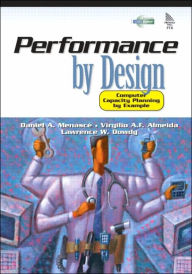 Performance by Design: Computer Capacity Planning by Example / Edition 1
