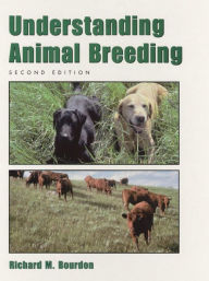 Title: Understanding Animal Breeding / Edition 2, Author: Richard Bourdon