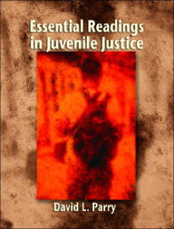 Title: Essential Readings in Juvenile Justice / Edition 1, Author: David L. Parry