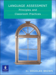 Language Assessment - Principles And Classroom Practice / Edition 1 By ...